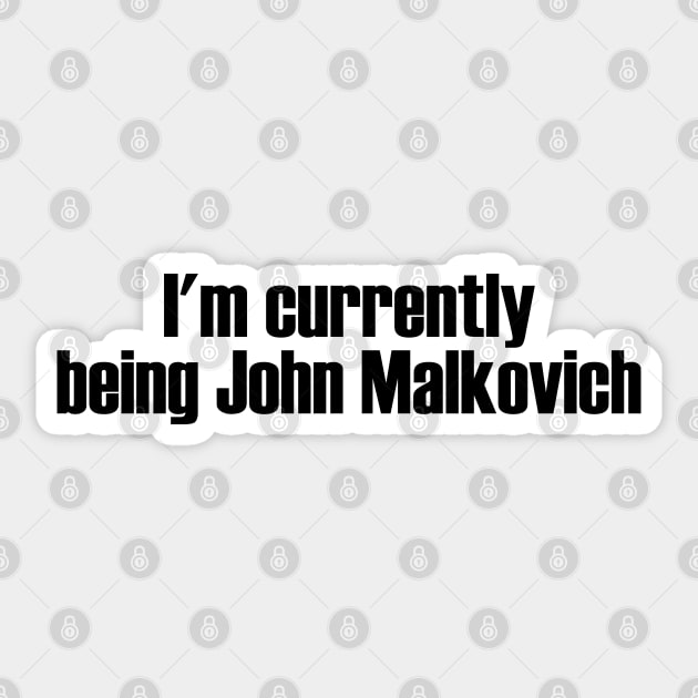 I'm currently being John Malkovich Sticker by Solenoid Apparel